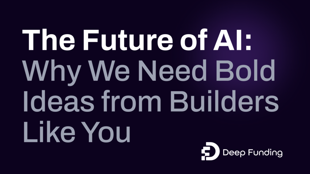 The Future of AI: Why We Need Bold Ideas from Builders Like You