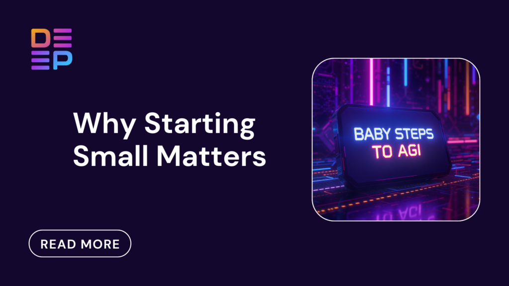 Baby Steps to AGI: Why Starting Small Matters