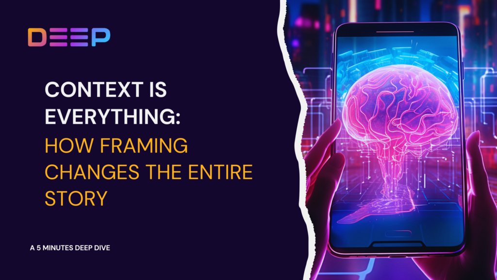 Context Is Everything: How Framing Changes the Entire Story